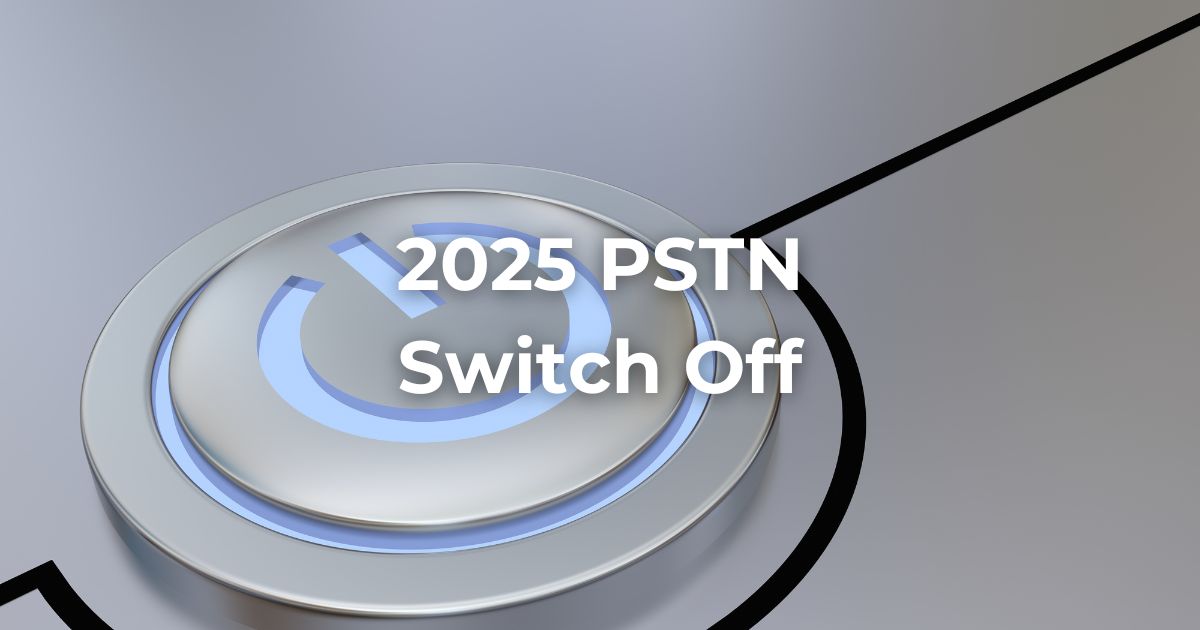 Navigating the Horizon: The 2025 PSTN Switch Off and Its Impacts